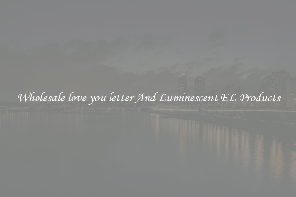 Wholesale love you letter And Luminescent EL Products